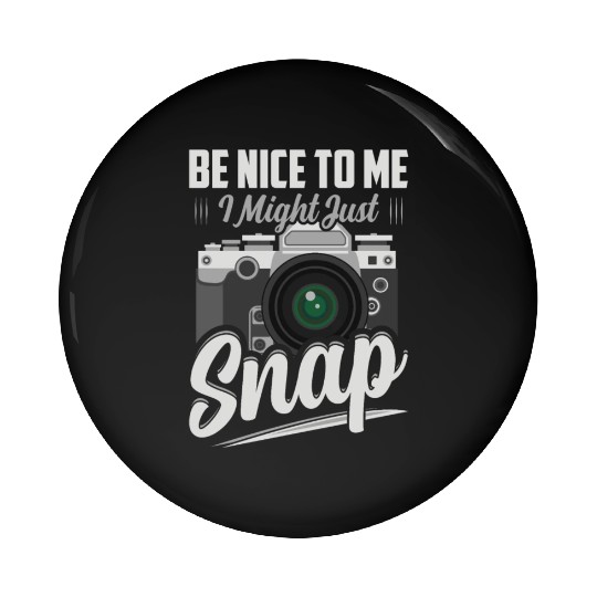 Be Nice To Me I Might Just Snap Photography Camera Pin Buttons