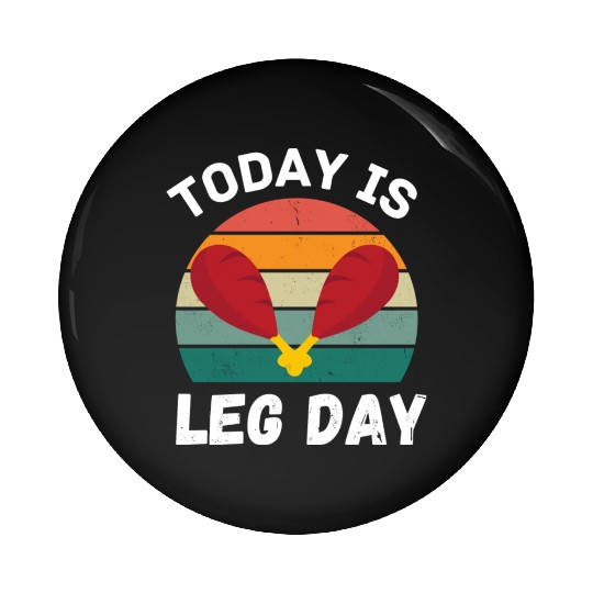 Funny Today Is Leg Day For Gym And Fitness Pin Buttons