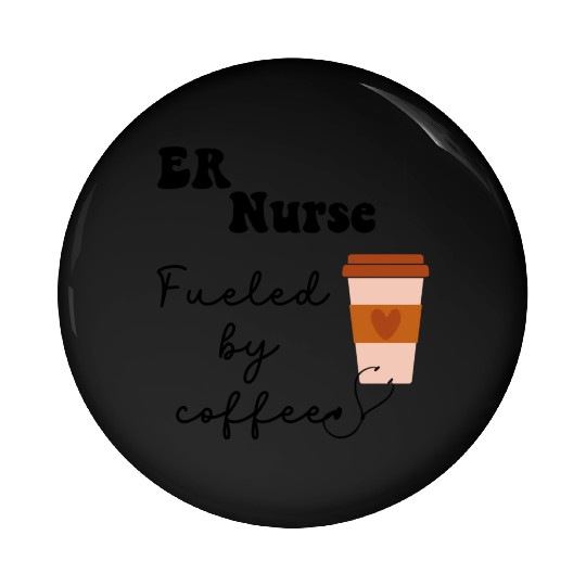 ER Nurse Fueled by Coffee Pin Buttons
