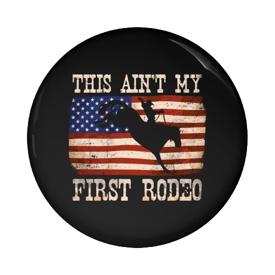 This Ain't My First Rodeo - Rodeo Cowboy Western Pin Buttons