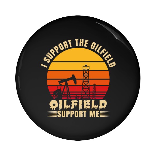 i support the oilfield oilfield support me Pin Buttons