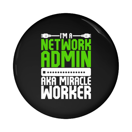 I'm A Network Admin Aka Miracle Worker Pin Buttons