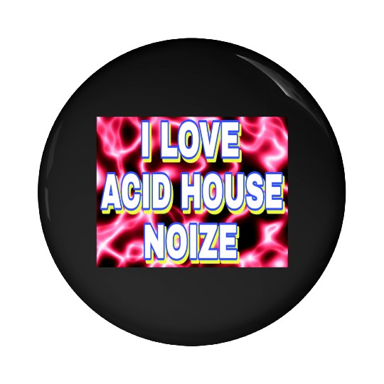 I LOVE ACID HOUSE NOIZE WHITE FONTS Pin Buttons