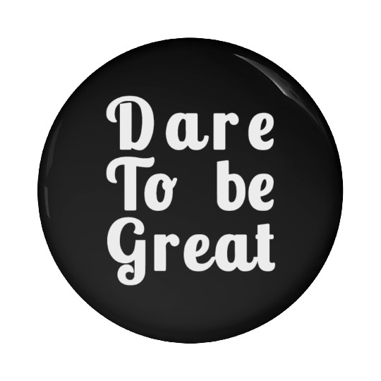 Dare to Be Great Pin Buttons