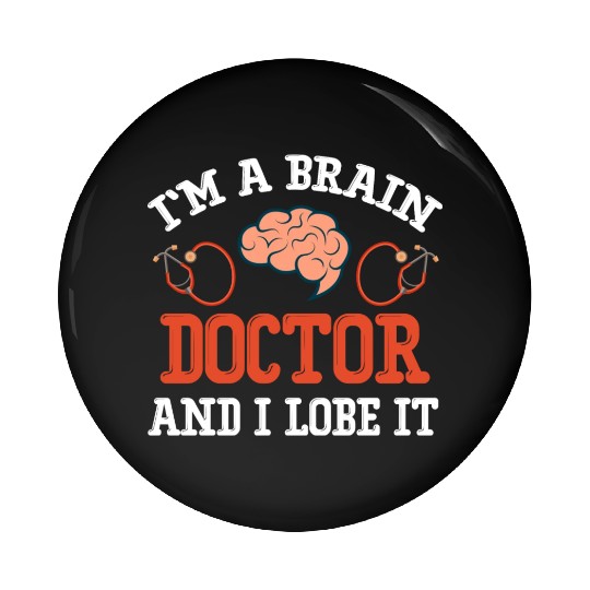 I'm A Brain Doctor And I Lobe It Funny Neuro Pin Buttons