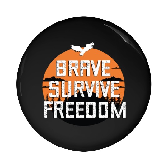 BRAVE ,SURVIVE, FREEDOM Pin Buttons