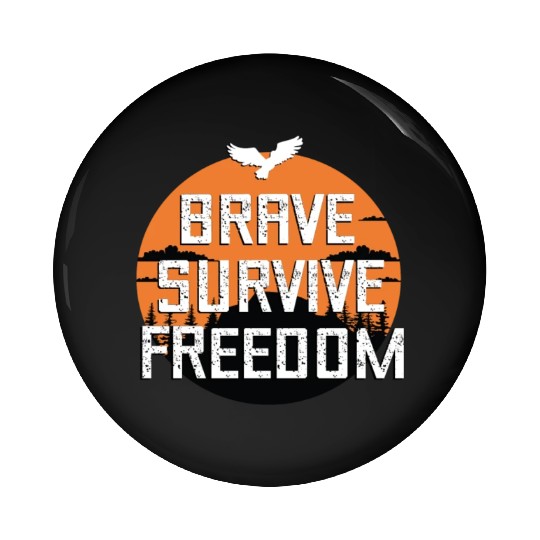 BRAVE ,SURVIVE, FREEDOM Pin Buttons