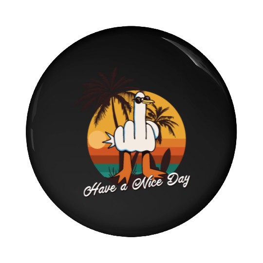 Funny Seagull Middle Finger - Have a Nice Day Pin Buttons
