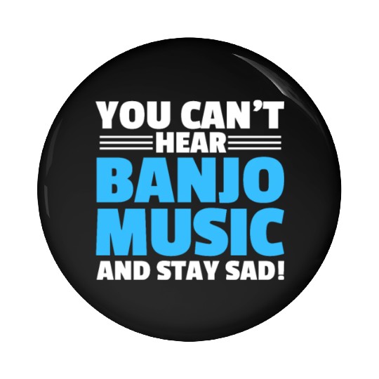 You Can't Hear Banjo Music And Stay Sad Pin Buttons