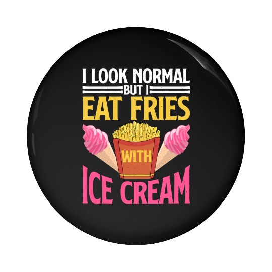 I Look Normal But I Eat Fries With Ice Cream 2 Pin Buttons