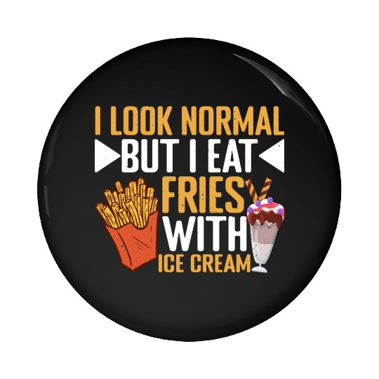I Look Normal But I Eat Fries With Ice Cream 3 Pin Buttons