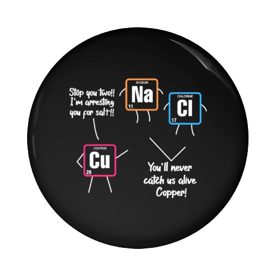 Cu Na Cl I'm Arresting You For Salt Periodic Table Pin Buttons