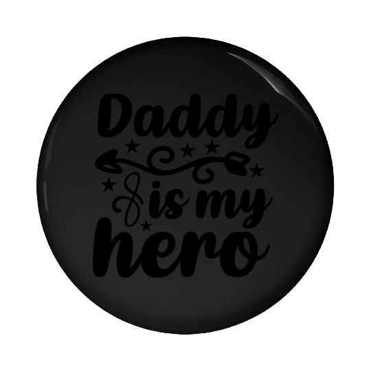 Daddy is my hero Pin Buttons