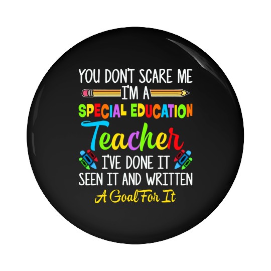 You Dont Scare Me Im A Special Education Teacher Pin Buttons
