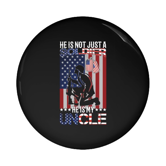 He Is Not Just A Soldier He Is My Uncle Pin Buttons
