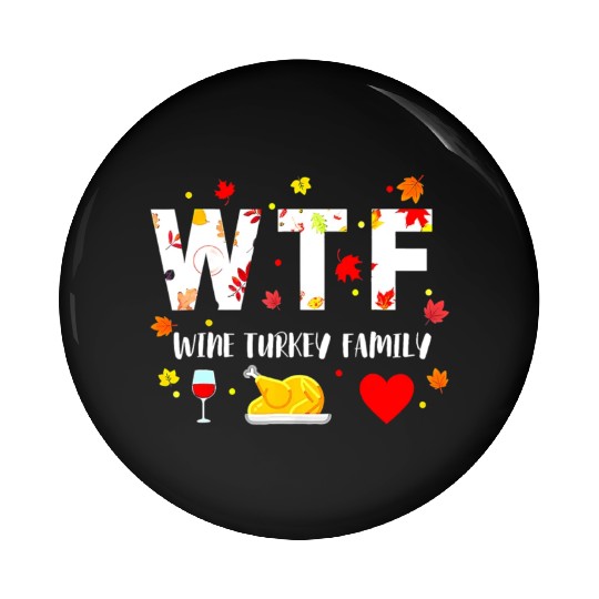 Wtf Wine Turkey Family Funny Thanksgiving Day Pin Buttons