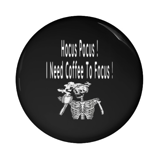 Hocus Pocus I need Coffee To Focus In Whitre Text Pin Buttons