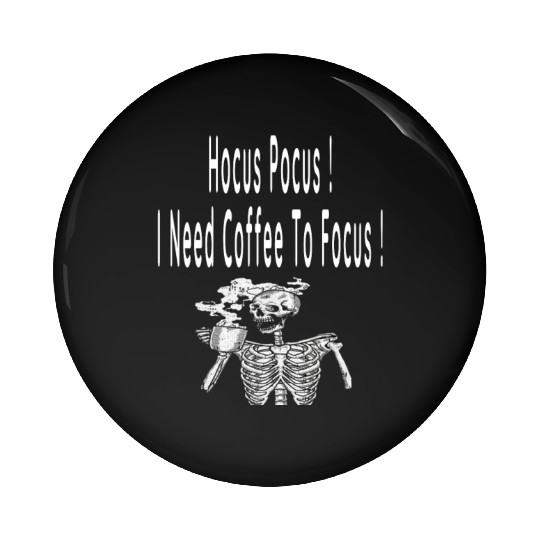 Hocus Pocus I need Coffee To Focus In Whitre Text Pin Buttons