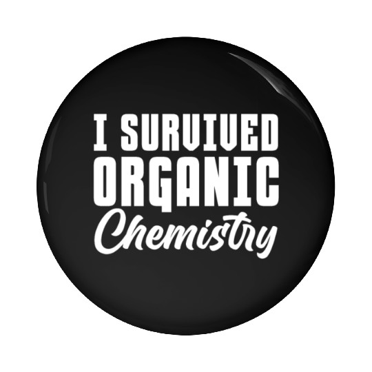 I Survived Organic Chemistry Pin Buttons