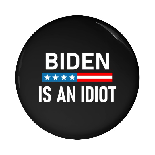 President Joe Biden is an Idiot Pin Buttons
