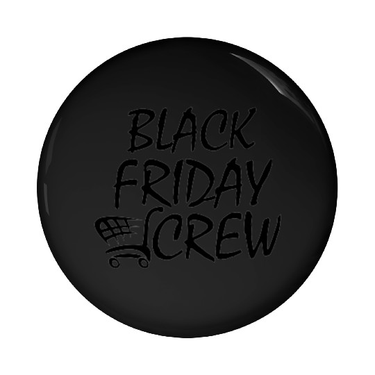 Black Friday Squad.BLACK FRIDAY CREW 2023.Shopping Pin Buttons