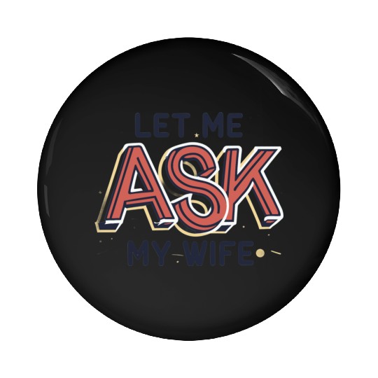 Let Me Ask My Wife Funny Design Pin Buttons