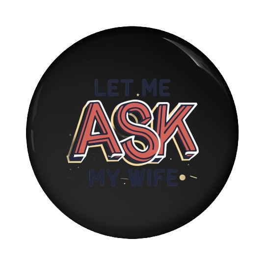 Let Me Ask My Wife Funny Design Pin Buttons