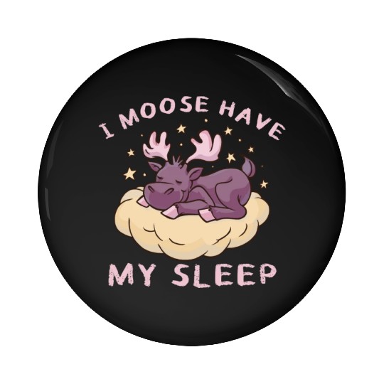 I Moose Have My Sleep Youth Cute Moose Pin Buttons