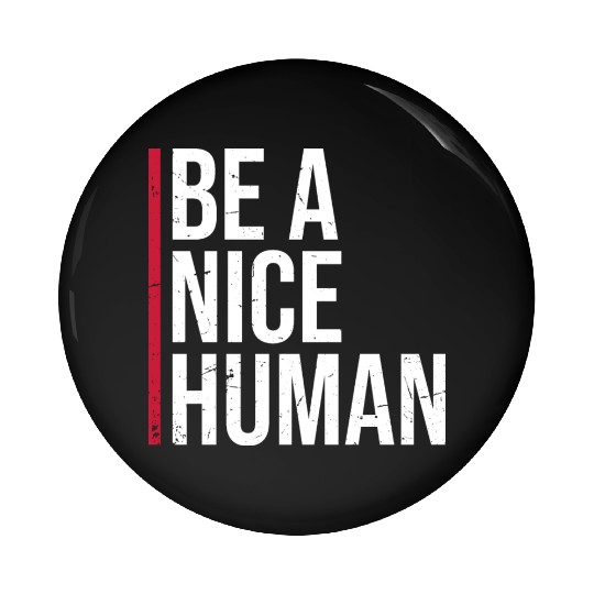 Be A Nice Human Motivate Good Kindness Quote Pin Buttons