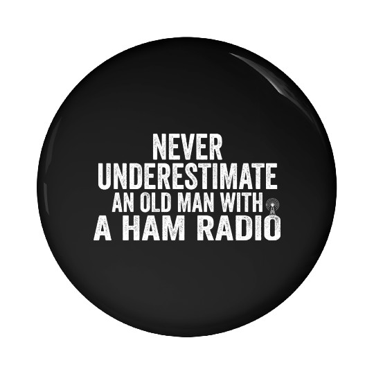 Never Underestimate an Old Man with a Ham Radio Pin Buttons