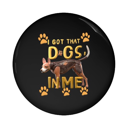 i got that dog in me xray funny saying meme Pin Buttons