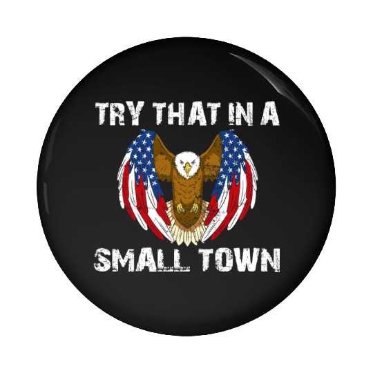 Try That In A Small Town American Flag Eagle Pin Buttons