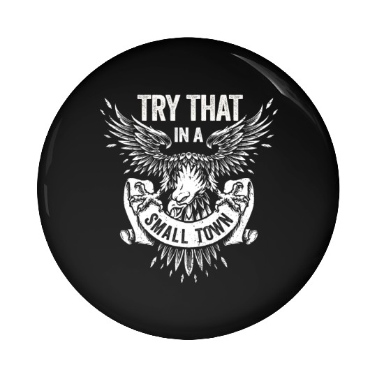Try That In A Small Town American Flag Eagle Pin Buttons