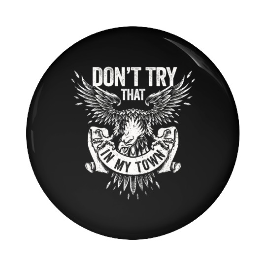 Try That In A Small Town American Flag Eagle Pin Buttons