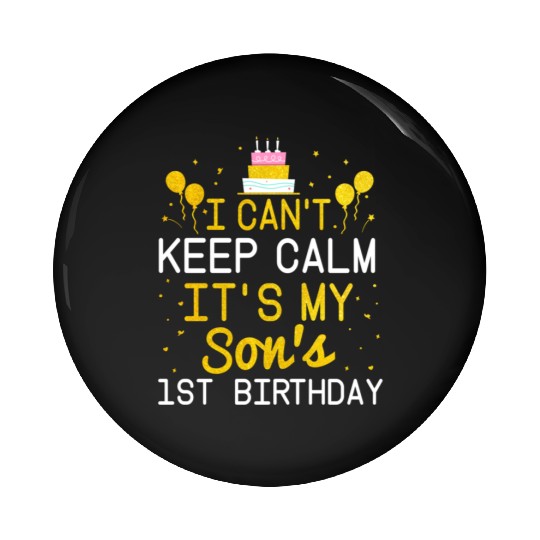 I Can t Keep Calm It s My Son s 1St Birthday Bday Pin Buttons