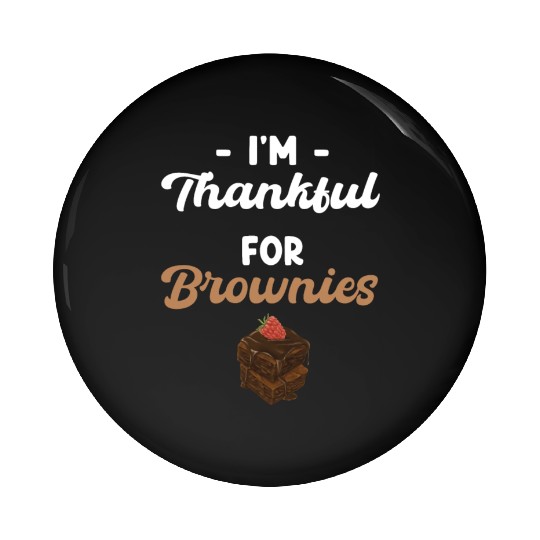 I'm Thankful For Brownies Fudge Cookie Pin Buttons