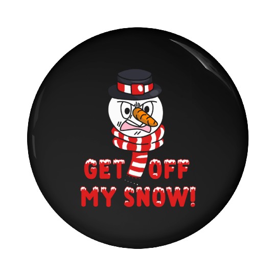 Snowman Angry Get OFF my Snow! Funny Pin Buttons