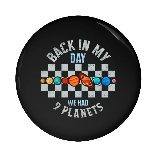Solar System Pin Buttons, Back In My Day We Had 9