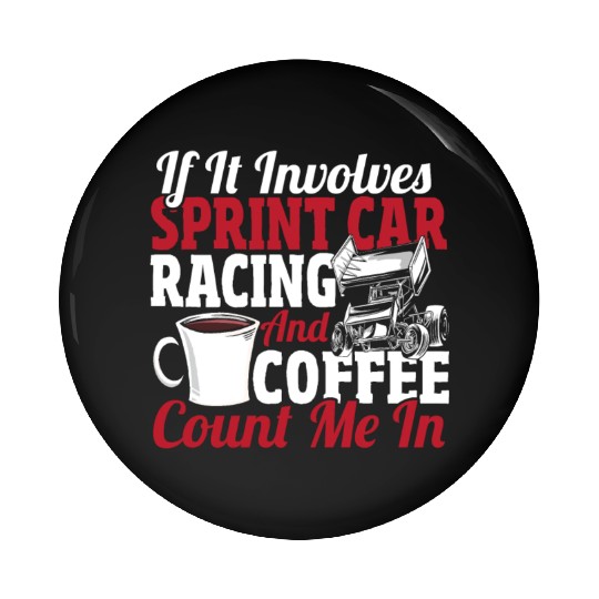 If It Involves Sprint Car Racing And Coffee Pin Buttons