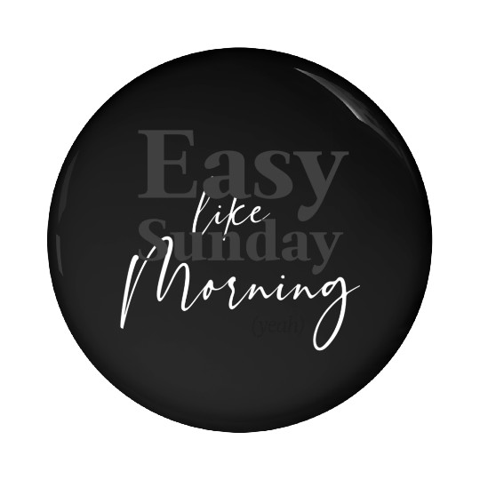 Easy Like Sunday Morning Pin Buttons
