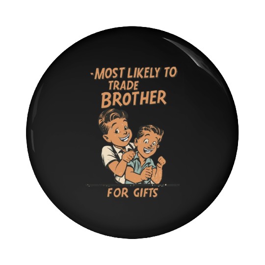 Christmas Most Likely To Trade Brother For Gifts Pin Buttons