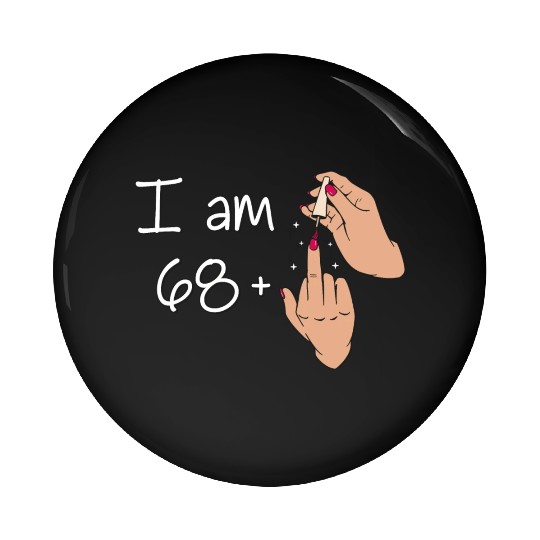 I Am 68 + 1 Middle Finger Pin Buttons I Am 68 Plus,