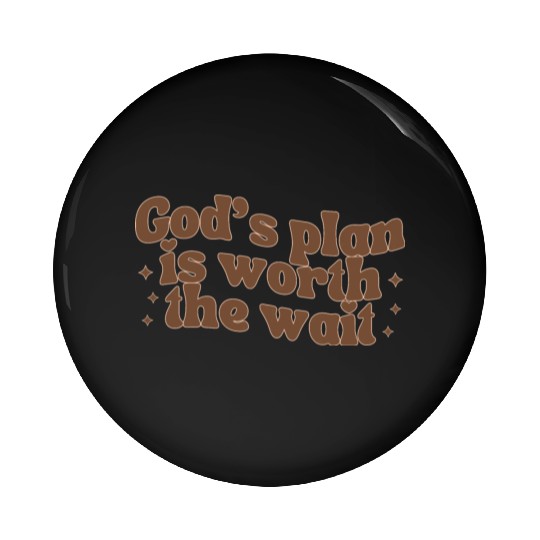 God's Plan Is Worth The Wait Pin Buttons