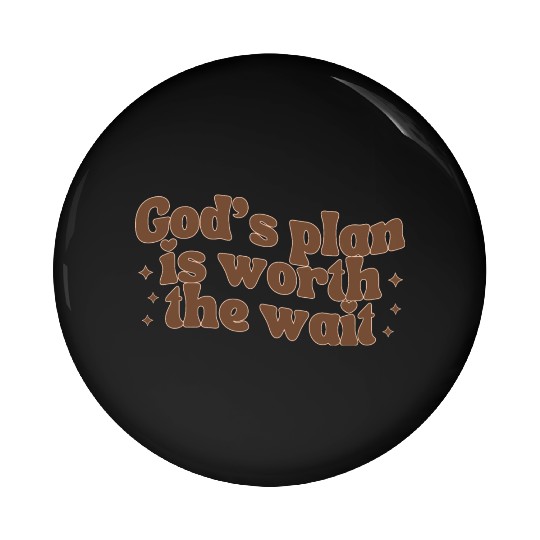 God's Plan Is Worth The Wait Pin Buttons