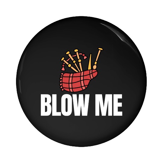 Blow Me Bagpipe Lover Bagpiper Classical Marching Pin Buttons