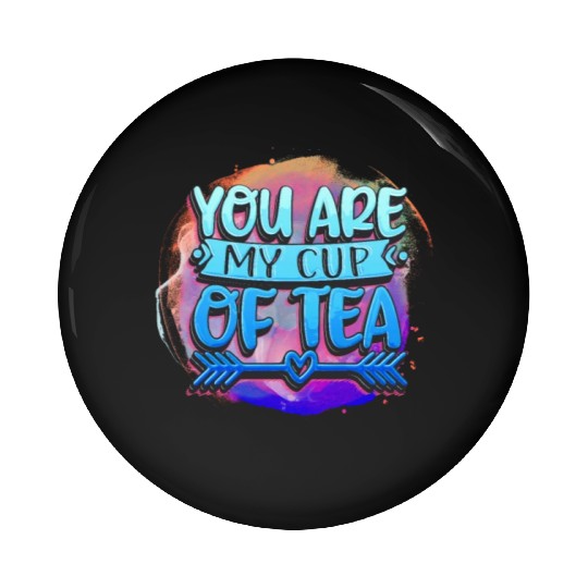 you are my cup of tea Pin Buttons