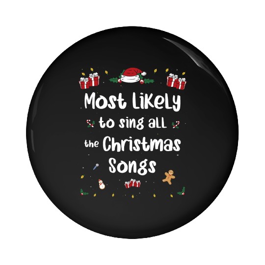 Most Likely To Sing All The Christmas Songs Pin Buttons