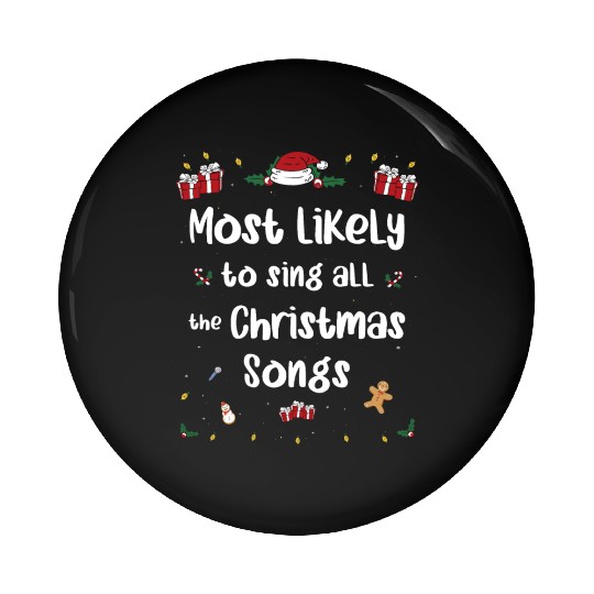 Most Likely To Sing All The Christmas Songs Pin Buttons