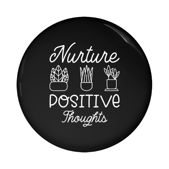 Nurture Positive Thoughts Motivational Gardening P Pin Buttons