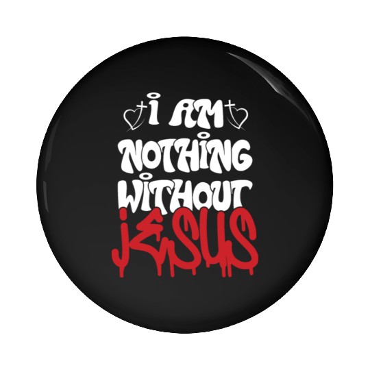 I Am Nothing Without Jesus Christian Chrismas Pin Buttons